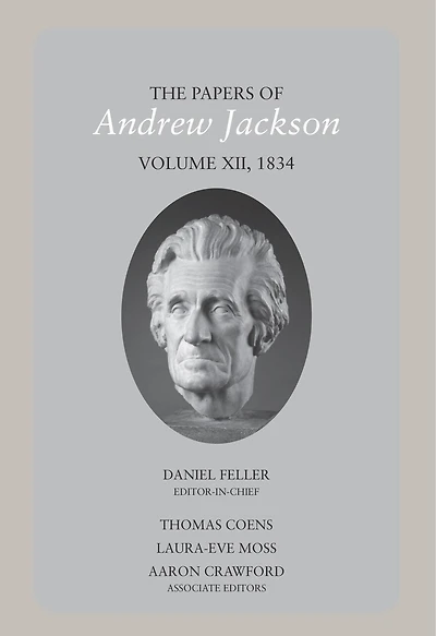 The Papers of Andrew Jackson, Volume 12: 1834