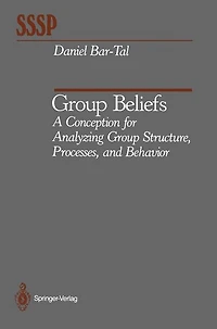 Group Beliefs: A Conception for Analyzing Group Structure, Processes, and Behavior