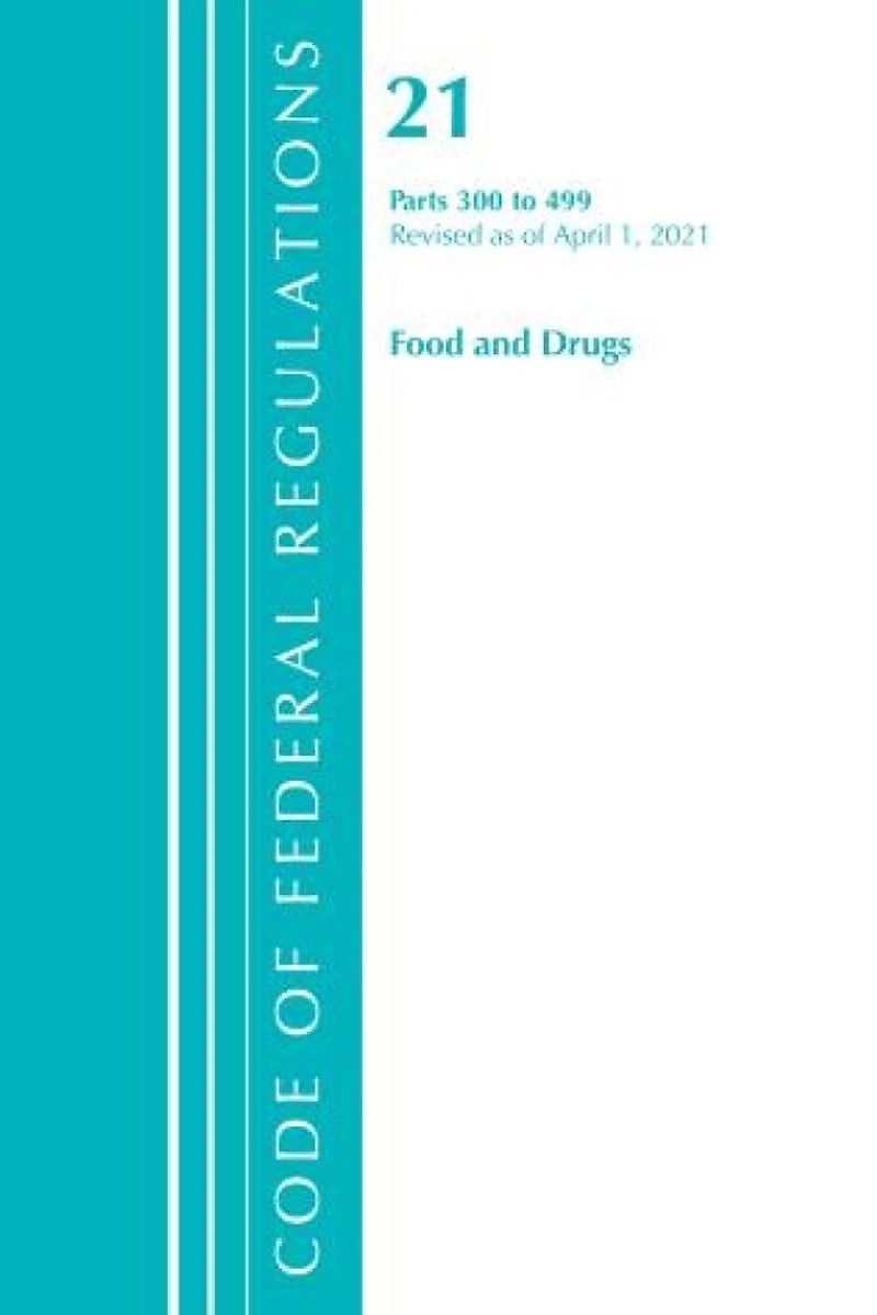 Code of Federal Regulations, Title 21 Food and Drugs 300-499, Revised as April 1, 2024