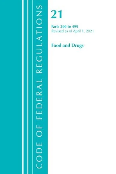 Code of Federal Regulations, Title 21 Food and Drugs 300-499, Revised as April 1, 2024