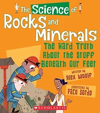 The Science of Rocks and Minerals: The Hard Truth About the Stuff Beneath Our Feet (The Science of the Earth) (Library Edition)
