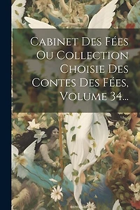 Cabinet Des Fées Ou Collection Choisie Des Contes Des Fées