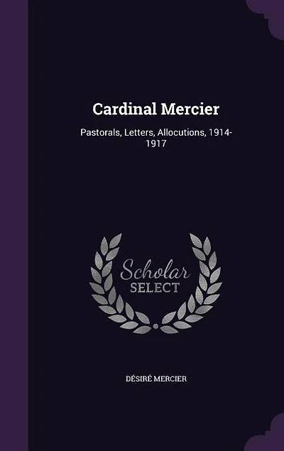 Cardinal Mercier: Pastorals, Letters, Allocutions, 1914-1917