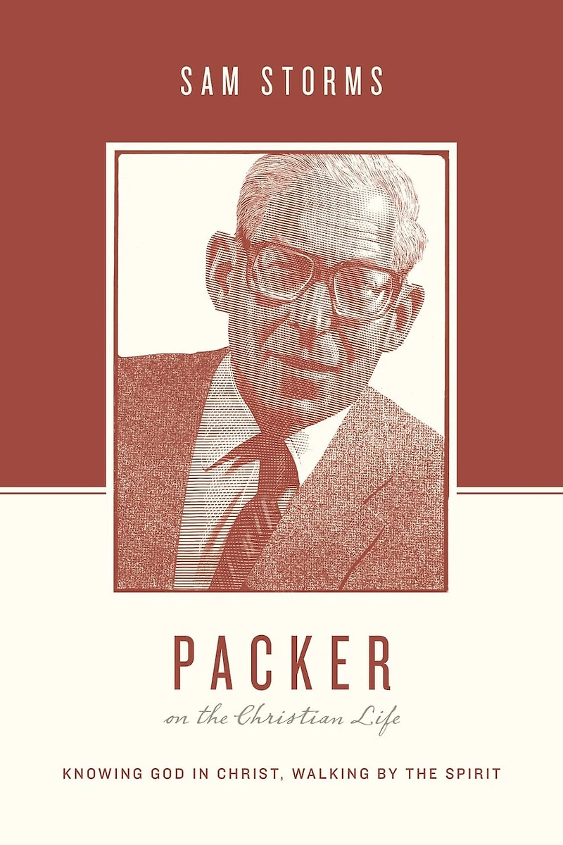 Packer on the Christian Life: Knowing God Christ, Walking by Spirit