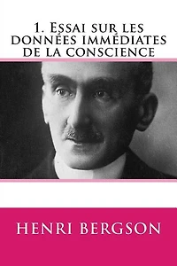 1. Essai sur les donnees immediates de la conscience