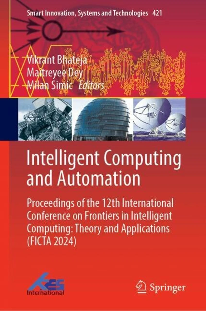 Intelligent Computing and Automation: Proceedings of the 12th International Conference on Frontiers Computing: Theory Applications (FICTA 2024)