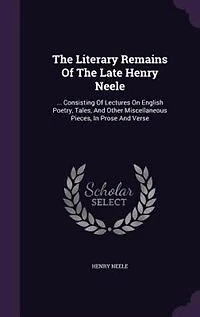 The Literary Remains Of Late Henry Neele: ... Consisting Lectures On English Poetry, Tales, And Other Miscellaneous Pieces, Prose V