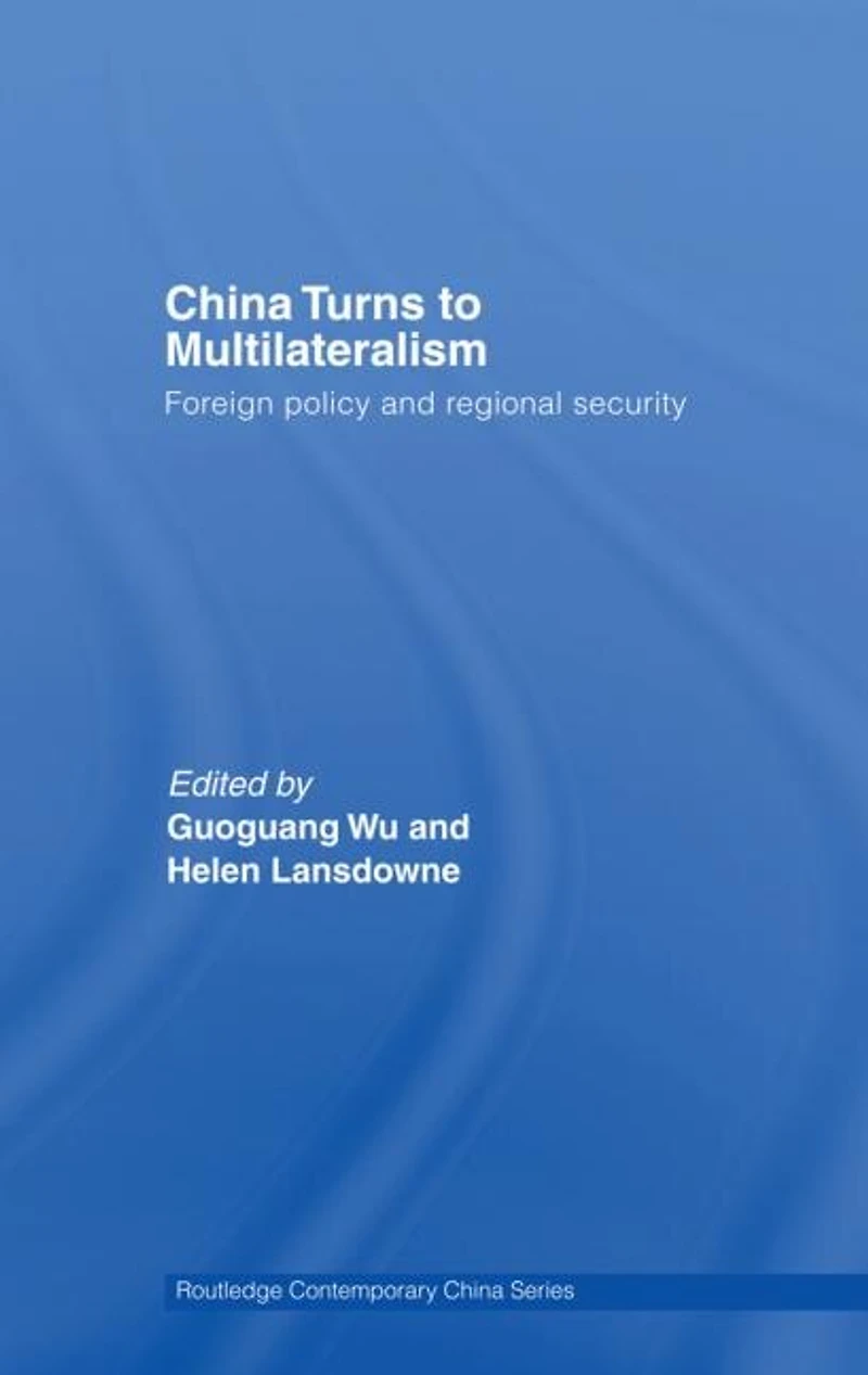 China Turns to Multilateralism: Foreign Policy and Regional Security