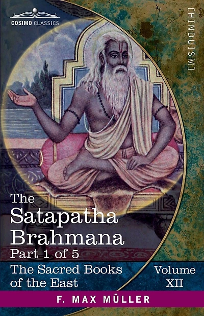 The Satapatha Brahmana, Part 1 of 5: According to the Text of the Madhyandina School-Books 1-2