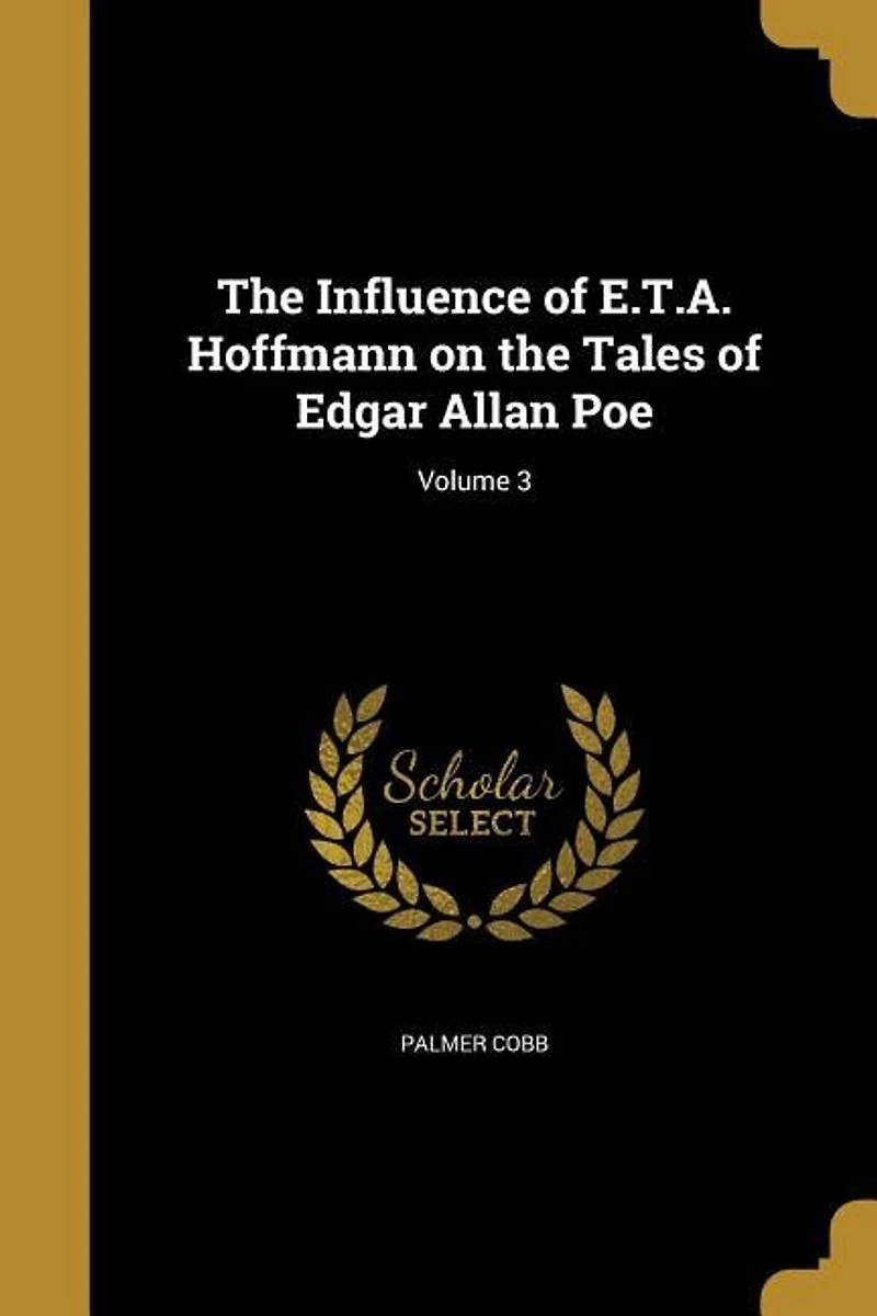 the Influence of E.T.A. Hoffmann on Tales Edgar Allan Poe; Volume 3