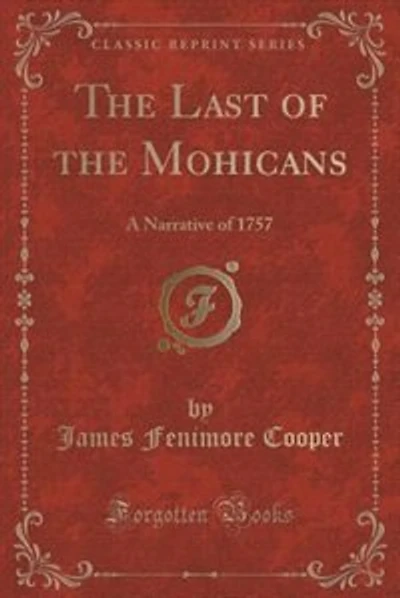 The Last of the Mohicans: A Narrative of 1757 (Classic Reprint)