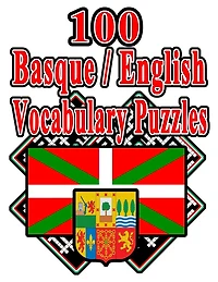 100 Basque/english Vocabulary Puzzles: Learn And Practice Basque By Doing Fun Puzzles!, 100 8.5 X 11 Crossword Puzzles With Clues In Engli
