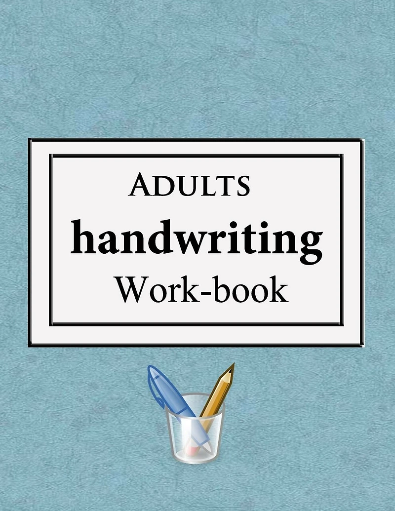 Adults handwriting work-book: - A simple work book - Alphabets and sentences Print handwriting for adults +13 years old