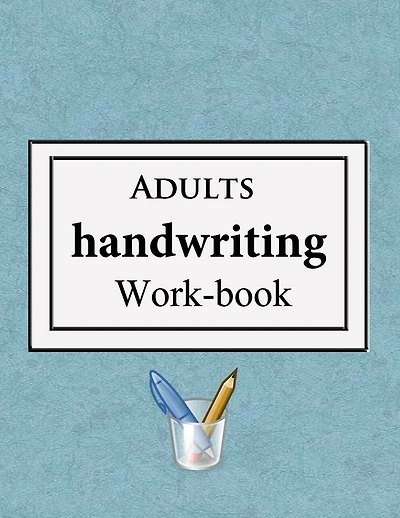 Adults handwriting work-book: - A simple work book - Alphabets and sentences Print handwriting for adults +13 years old