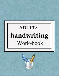 Adults handwriting work-book: - A simple work book - Alphabets and sentences Print handwriting for adults +13 years old