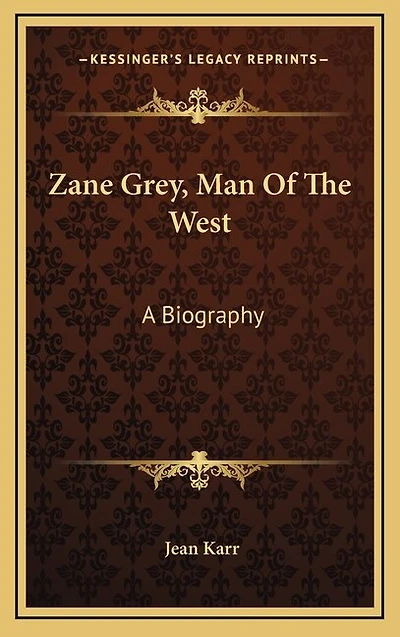 Zane Grey, Man of the West: A Biography