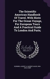 the Scientific American Handbook of Travel: With Hints for Ocean Voyage, European Tours, and a Practical Guide to London Paris (Cla
