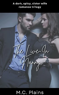 The Live-In Nanny: A Dark, Spicy Sister Wife Romance Trilogy