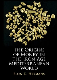 The Origins of Money in the Iron Age Mediterranean World