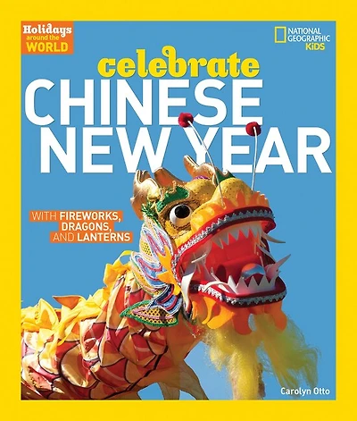 Holidays Around the World: Celebrate Chinese New Year: With Fireworks, Dragons, and Lanterns