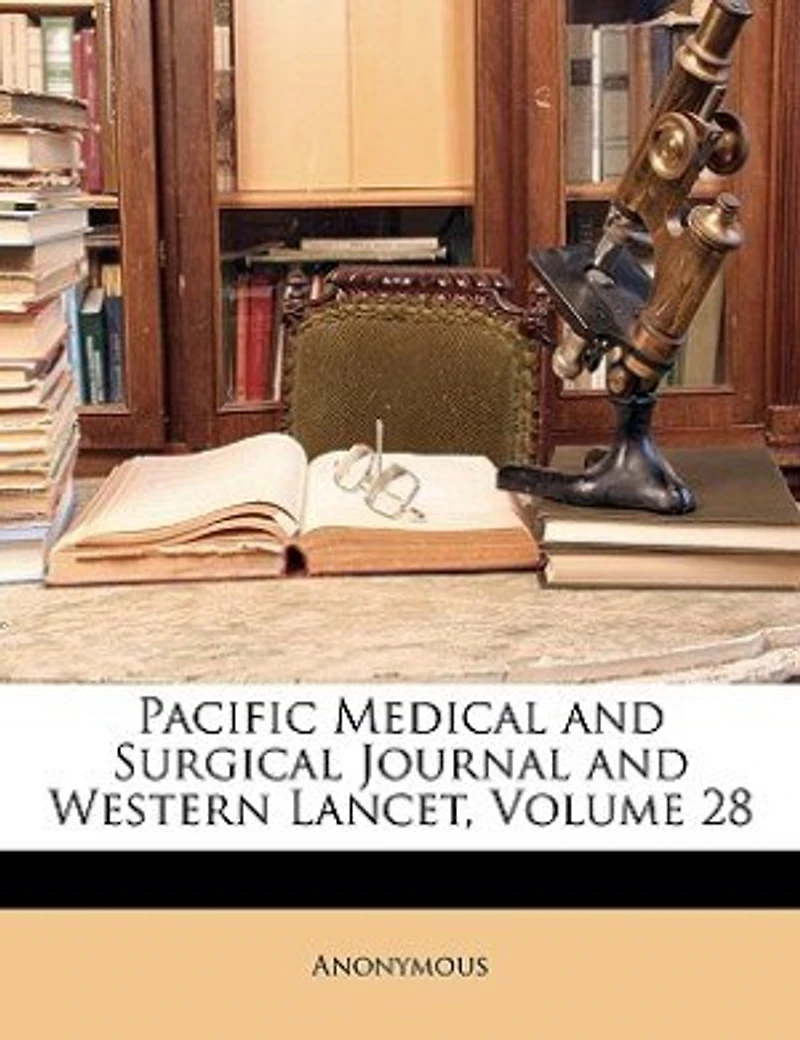 Pacific Medical and Surgical Journal and Western Lancet, Volume 28