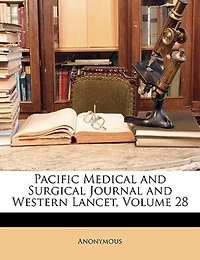 Pacific Medical and Surgical Journal and Western Lancet, Volume 28