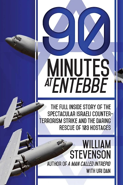 90 Minutes at Entebbe: the Full Inside Story of Spectacular Israeli Counterterrorism Strike and Daring Rescue 103 Hostages