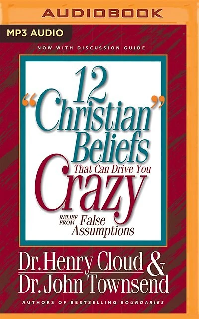 12 "christian" Beliefs That Can Drive You Crazy: Relief From False Assumptions