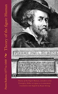 Theory of the Figure Human: Theory of the Figure Human, Considers in His Principles, Either in Repose or in Movement