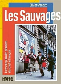Les sauvages: l'odyssée punk des pionniers du street art français