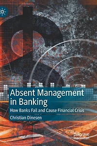 Absent Management Banking: How Banks Fail and Cause Financial Crisis
