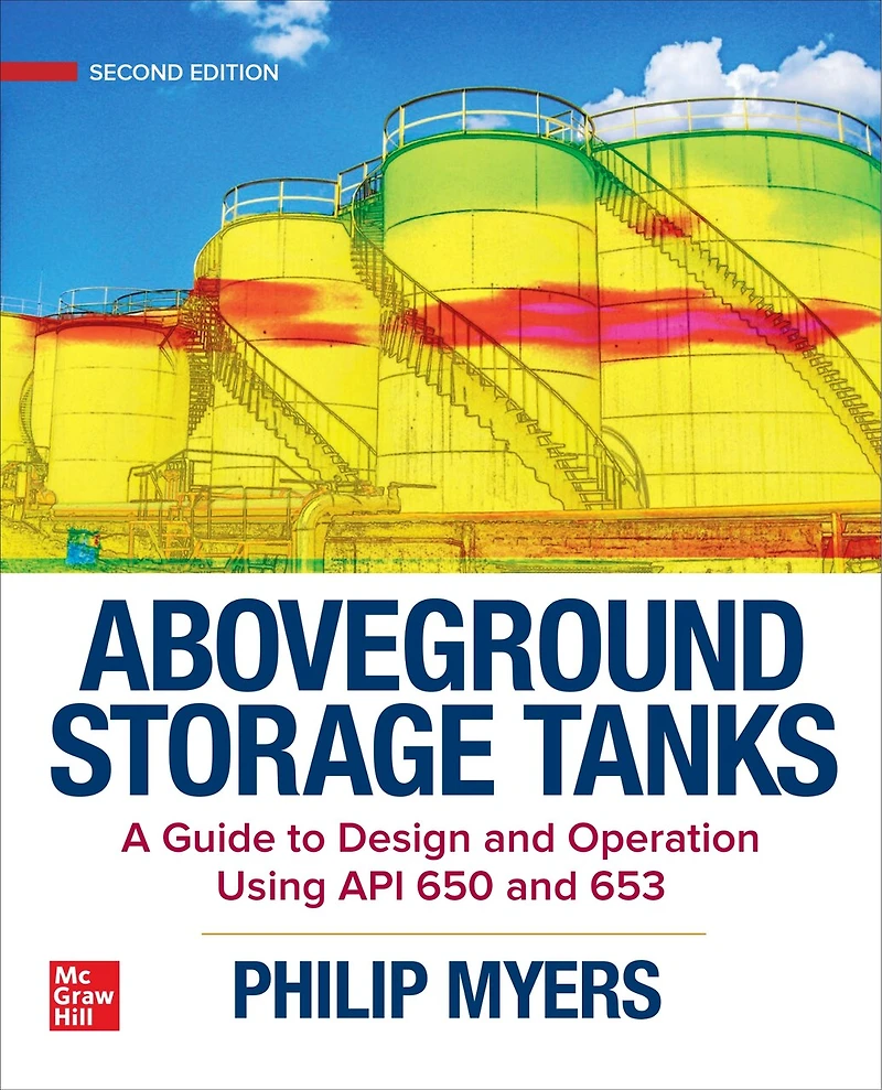 Aboveground Storage Tanks: A Guide to Design and Operation Using API 650 653, Second Edition