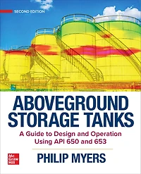 Aboveground Storage Tanks: A Guide to Design and Operation Using API 650 653, Second Edition