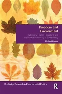 Freedom And Environment: Autonomy, Human Flourishing The Political Philosophy Of Sustainability