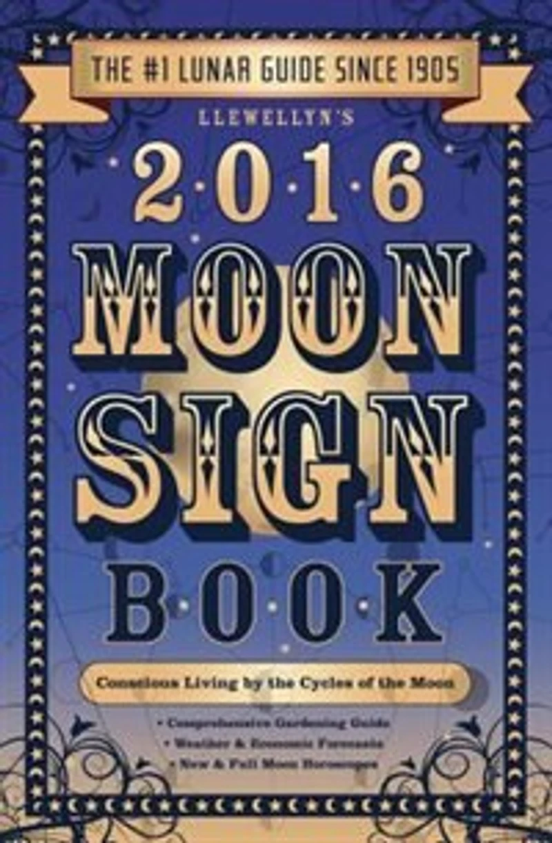 Llewellyn's 2016 Moon Sign Book: Conscious Living By The Cycles Of The Moon