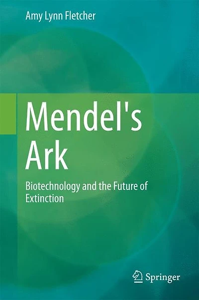 Mendel's Ark: Biotechnology and the Future of Extinction