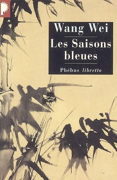 Les saisons bleues: l'oeuvre de Wang Wei, poète et peintre