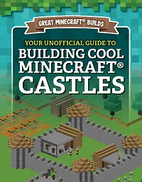 Your Unofficial Guide to Building Cool Minecraft(r) Castles