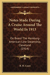 Notes Made During A Cruise Around The World In 1913: On Board The Hamburg-American Line Steamship, Cleveland (1914)