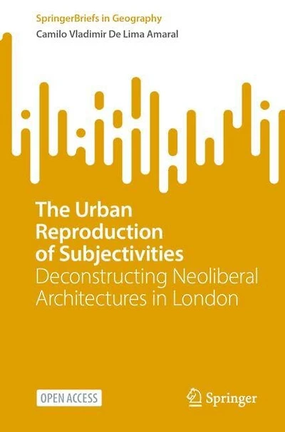 The Urban Reproduction of Subjectivities: Deconstructing Neoliberal Architectures in London