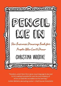 Pencil Me In: The Business Drawing Book for People Who Can't Draw