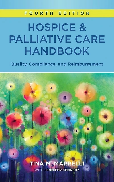 Hospice And Palliative Care Handbook, Third Edition: Quality, Compliance, Reimbursement