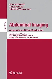 Abdominal Imaging. Computational and Clinical Applications: 5th International Workshop, Held in Conjunction with MICCAI 2013, Nagoya, Japan, September 22, 2013, Proceedings