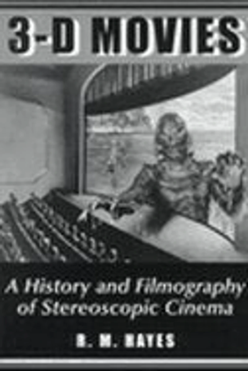 3-D Movies: A History and Filmography of Stereoscopic Cinema
