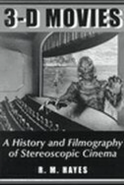 3-D Movies: A History and Filmography of Stereoscopic Cinema