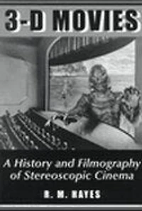 3-D Movies: A History and Filmography of Stereoscopic Cinema