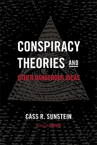 Conspiracy Theories and Other Dangerous Ideas