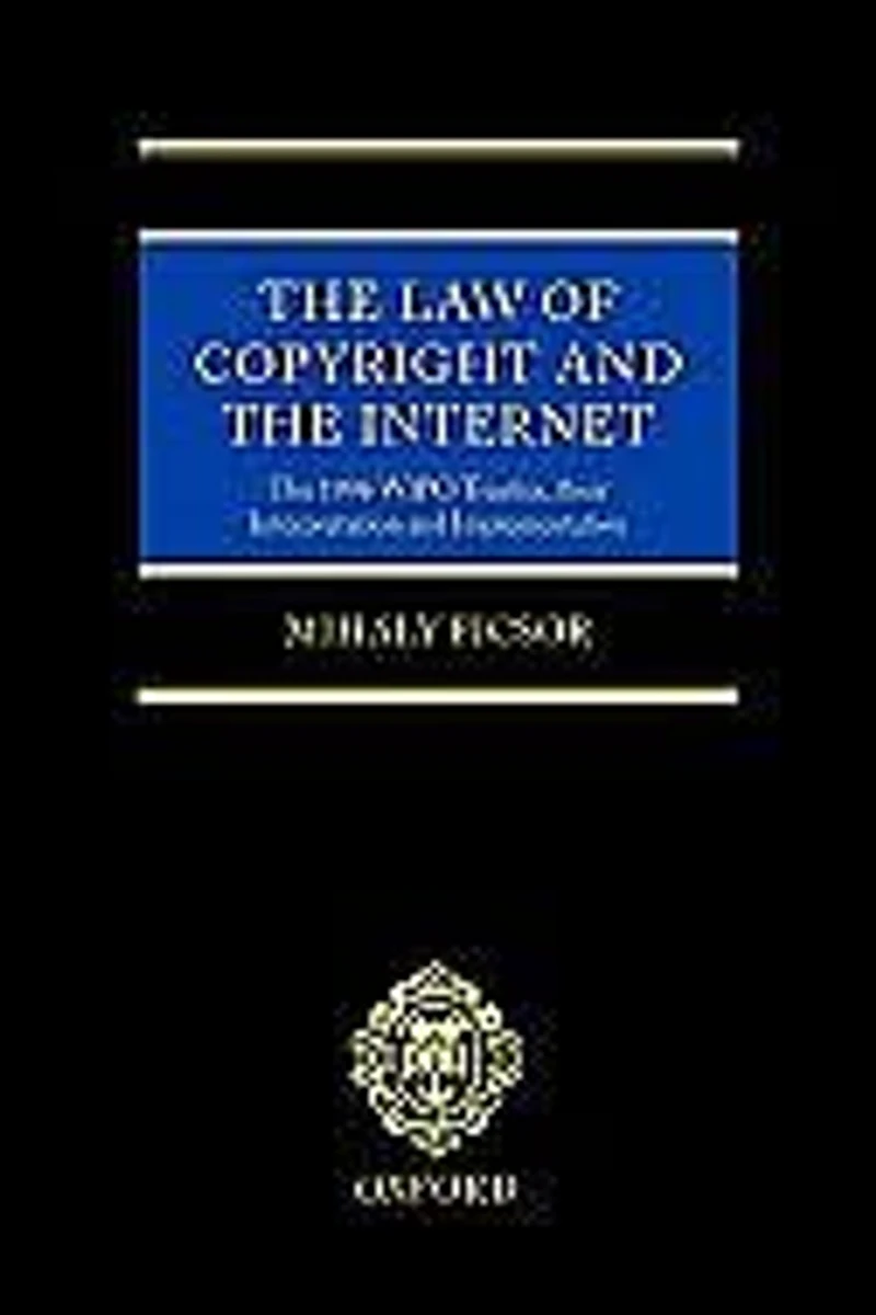 The Law of Copyright and the Internet: The 1996 WIPO Treaties, their Interpretation and Implementation