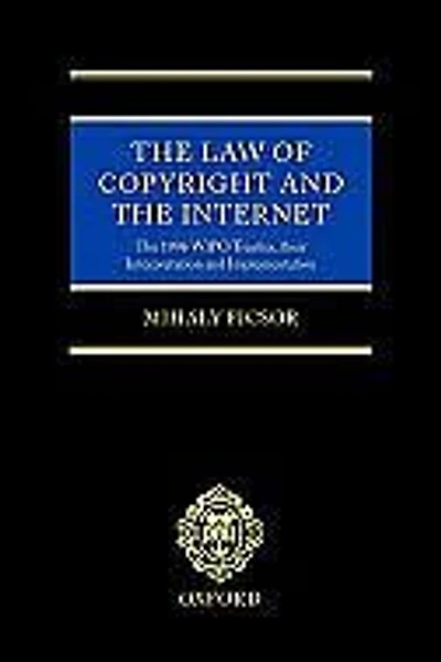 The Law of Copyright and the Internet: The 1996 WIPO Treaties, their Interpretation and Implementation