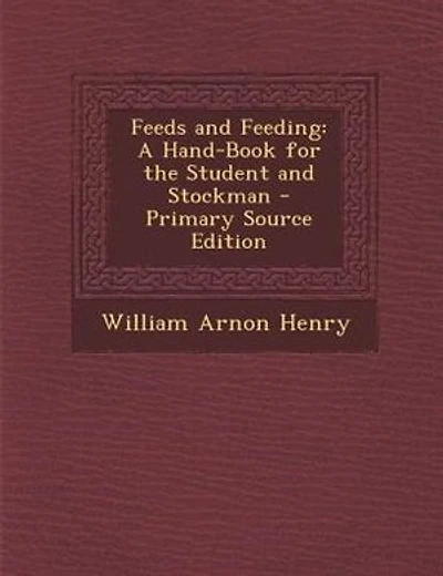 Feeds and Feeding: A Hand-Book for the Student and Stockman - Primary Source Edition